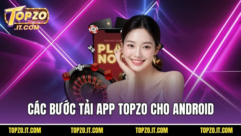 Các bước tải app Topzo cho hệ điều hành Android