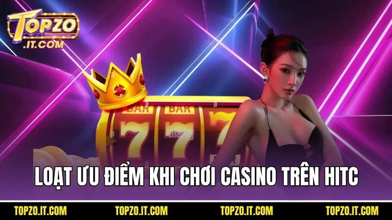 Loạt ưu điểm khi chơi casino trên topzo
